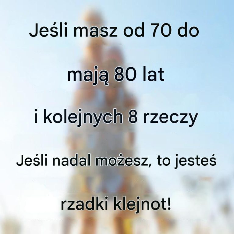Jeśli masz od 65 do 80 lat i nadal robisz te 8 rzeczy, jesteś prawdziwym skarbem!