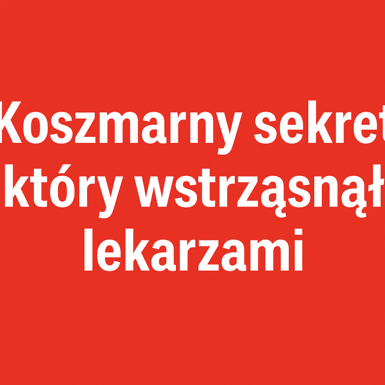 "Koszmarny sekret, który wstrząsnął lekarzami"
