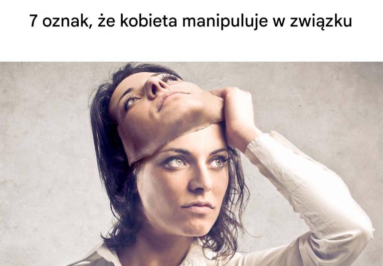 7 oznak, że kobieta w związku jest manipulatorką