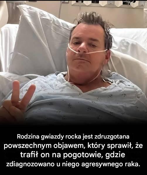 Rodzina gwiazdy rocka jest zdruzgotana powszechnym objawem, który sprawił, że trafił na pogotowie, gdzie wykonano mu badania w kierunku agresywnego raka.