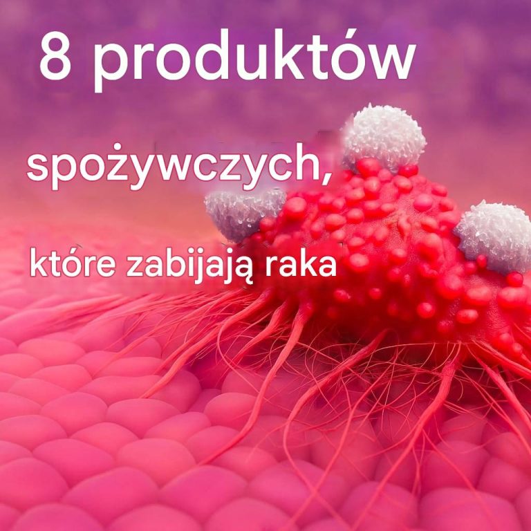 Rak umiera, gdy jesz te 8 produktów! Produkty przeciwnowotworowe
