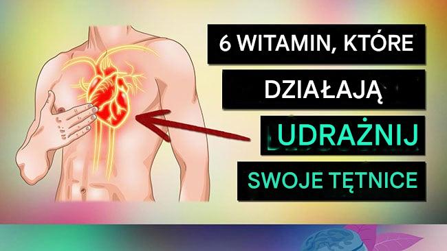 Ważne! 6 witamin, które udrożnią tętnice