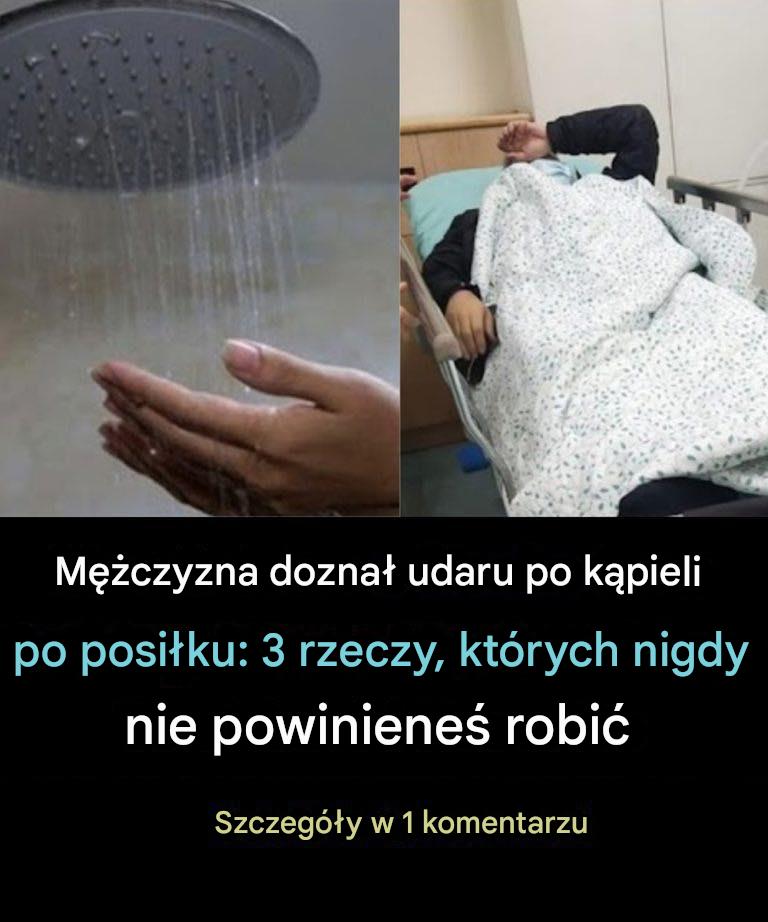 Mężczyzna doznał udaru po kąpieli po posiłku: 3 rzeczy, których nigdy nie powinieneś robić