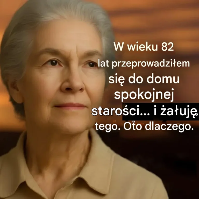 W wieku 82 lat przeprowadziłem się do domu spokojnej starości… i bardzo tego żałuję. Oto dlaczego.